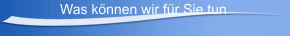 Was können wir für Sie tun